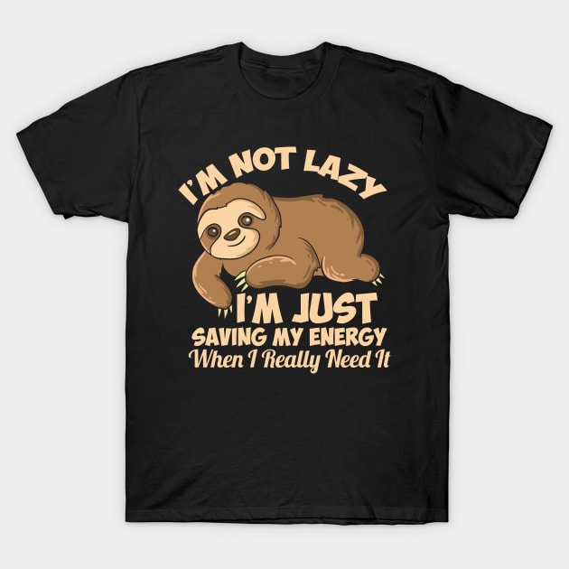 Lazy Sloth I'm Not Lazy Funny Sloth T-Shirt by EQDesigns